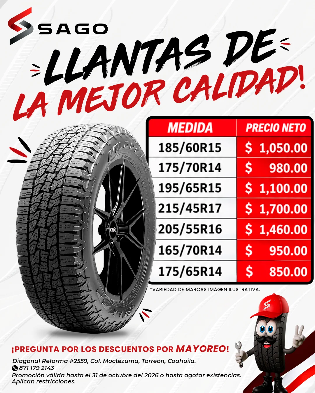 Promoción de octubre: llantas de la mejor calidad a precio neto. 175/65R14 $850, 165/70R14 $950, 175/70R14 $980, 185/60R15 $1,050, 195/65R15 $1,100, 205/55R16 $1,460, 215/45R17 $1,700. Pregunta por descuentos por mayoreo. Válida hasta el 31 de octubre de 2026 o hasta agotar existencias